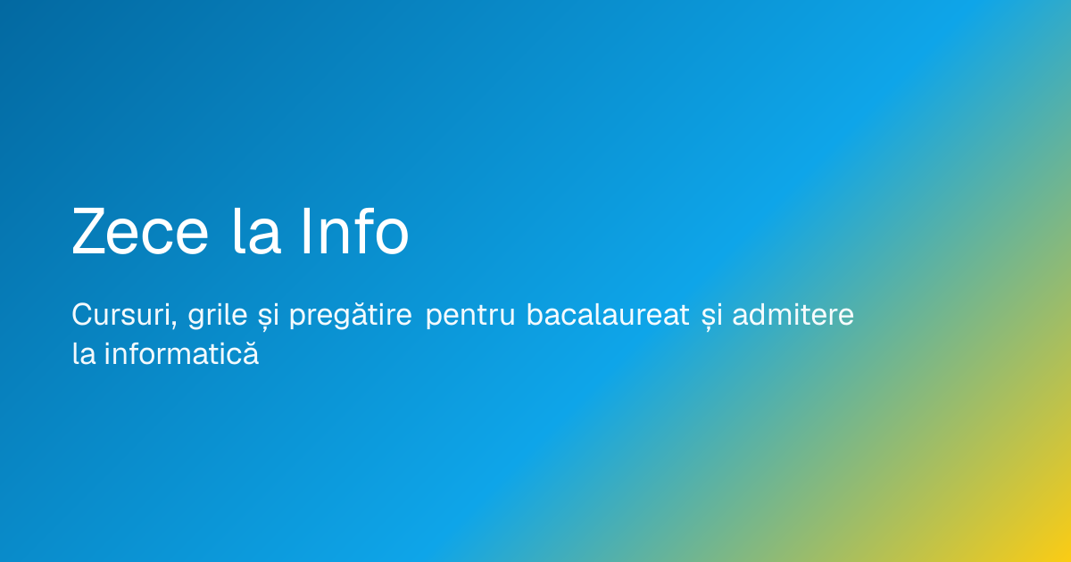 Grile pentru admitere și bacalaureat la informatică | Zece la Info